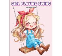 Girl Playing Swing Coloring Book: Fun and Adorable Kawaii-Style Girls on Swings with Stuffed Animals and Sweet Scenes for Creative Kids, Teens and Fans of Cute Aniime-Inspired Coloring Pages