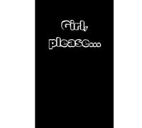 Girl, Please...: Cute and Funny Random Thoughts Journal Notebook - Fun Gift Idea - For Friends and Family -Coworkers -Book Club Members -Anyone Who Dares To Be Different