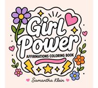 Girl Power Affirmations Coloring Book for Adults and Teens: 40 Designs to Inspire Self-Esteem and Confidence