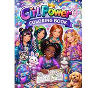 Girl Power Coloring Book: A Fun, Cute, and Inspiring Coloring Book for Girls, Teens, and Adults Filled with Friends, Fashion, Animals, Rainbows, and Creative Adventures