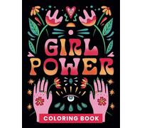 Girl Power Coloring Book: Inspirational Colouring Book With Motivational Quotes to Empower Teen Girls and Young Women and Encourage Self-Confidence