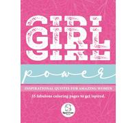GIRL POWER: INSPIRATIONAL QUOTES FOR AMAZING WOMEN. COLORING BOOK.