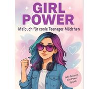 Girl Power - Malbuch für coole Teenager-Mädchen: Ausmalbuch mit stärkenden Botschaften auf jeder Seite - Für Mut, Kreativität & Selbstliebe