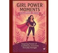 Girl Power Moments Coloring Book: Inspiring Scenes of Confidence, Growth & Everyday Strength