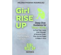 Girl RISE UP: Deep-Dive Guidance for Teen Girls to Find Their Voice, Inner Strength & Personal Power Plus Journal Pages to Make It Yours