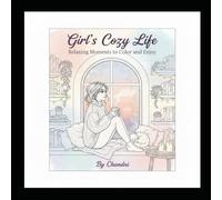 Girl’s Cozy Life: Relaxing Moments to Color and Enjoy: A Calming Coloring Book for Women and Teens Featuring Cozy Everyday Scenes for Stress Relief, Mindfulness, and Self-Care