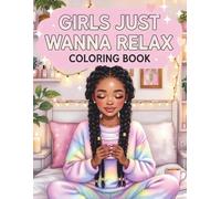 Girl’s Just Wanna Relax: A Cozy Self-Care Coloring Book for Black Teen Girls Showcasing Chill Weekend Vibes, Cute Outfits, Relaxing Activities, and Feel-Good Creative Fun