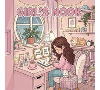 Girl’s Nook: A Cozy Coloring Book of Calm Moments, Self-Care & Everyday Joy: A Cute Coloring Book for Teens and Women Featuring Cozy Corners, Daily ... and Mindfulness (The Cozy Nook Series)