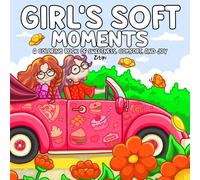 Girl’s Soft Moments: Coloring Book for Teens and Adults - A Cozy Journey Through Sweet Treats, Peaceful Days, and the Heart of a Gentle Girl