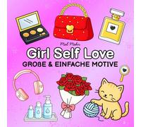 Girl Self Love Große und Einfache Motive: Entspannendes Ausmalbuch für Erwachsene & Kinder mit großen, einfachen Motiven