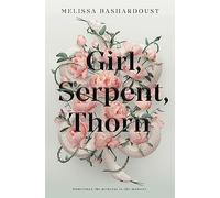 Girl, Serpent, Thorn: A mesmerising Persian-inspired novel from the author of Girls Made of Snow and Glass