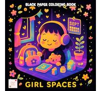 Girl Spaces Black Paper Coloring Book: Cozy Corners, Dreamy Rooms, and Creative Moments to Color and Relax