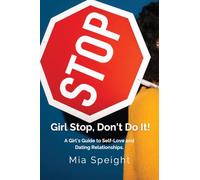 Girl Stop, Don't Do It!: A Girls Guide to Self - Love and Dating Relationships