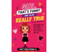 GIRL, THAT'S FUNNY AND ALSO REALLY TRUE: 100 Jokes for Teen Girls - With Morals That Actually Matter