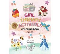 Girl Therapy Activities Coloring Book Ages 6-9: Easy Activity, Relaxing 90+ Designs Including Princesses, Accessories, Animals, School Supplies and Clothes