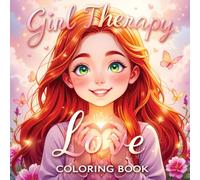 Girl Therapy Love Coloring Book: Celebrate Self-Love and Self-Care - Cute and Simple Illustrations for Relaxation and Empowering Art Activities for Kids and Teens