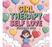 Girl Therapy Self Love Coloring Book: Easy Outlines For Kids Big Encourage Relaxation Holiday Gift Build Focus Screen Free Quiet Time Easter Basket ... Holiday Gift Build Focus Screen Free Quiet