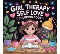 Girl Therapy Self Love Coloring Book: Fun Easy Outlines Screen Free Quiet Time For Toddlers And Preschoolers Perfect Birthday Gift Family Bonding ... Screen Free Quiet Time For Toddlers And Pr