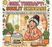 Girl Therapy: Sunlit Skincare: A Bold And Easy Coloring Book For A Soft Life and Mindful Glow