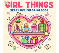 Girl Things Coloring Book: Cozy Daily Life Coloring Pages Featuring Self Care Items, Girly Accessories, and Sweet Details for All Ages to Unwind & Relax