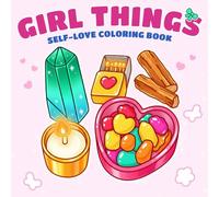 Girl Things Coloring Book: Cute Everyday Scenes Coloring Pages for Everyone Filled With Sweet Accessories, Cozy Vibes, Stress Free Illustrations to Enjoy