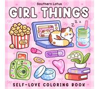 Girl Things: Coloring Book for Adults and Teens Featuring Cozy Daily Moments, Cute Stuff, and Self-Love to Enjoy a Soft Life (Cute & Easy Coloring)
