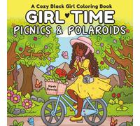 Girl Time: A Cozy Black Girl Coloring Book: Picnics, Polaroids & Pretty Days for Adults, Teens, and Kids