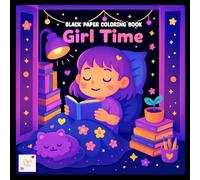 Girl Time Black Paper Coloring Book: Adorable Daily Life Scenes with Besties, Crafts, and Chill Time