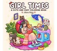 Girl Times: Cute and Cozy Coloring Book for Adults and Teens Featuring Girls Enjoy Soft Moments and Simple Life for Stress Relief