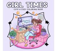 Girl Times: Cute & Cozy Coloring Book: Relaxing Designs for Young Creatives to Spark Imagination and Calm