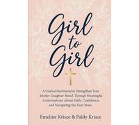 Girl to Girl: A Guided Devotional to Strengthen Your Mother-Daughter Bond Through Meaningful Conversations About Faith, Confidence, and Navigating the Teen Years