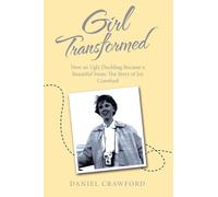 Girl Transformed: How an Ugly Duckling Became a Beautiful Swan: The Story of Joy Crawford