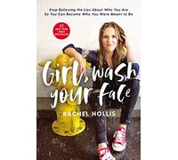 Girl Wash Your Face: Stop Believing the Lies About Who You Are so You Can Become Who You Were Meant to Be