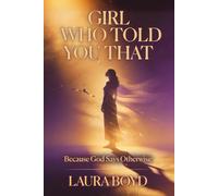 Girl... Who You Told That: Because God Says Otherwise