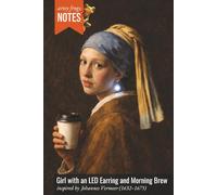 Girl with an LED Earring and Morning Brew: An Artsy Notebook - Inspired by Johannes Vermeer (1632-1675), Imagining the Girl Navigating Today’s Caffeinated, Tech-Powered World