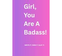 Girl You Are A Badass!: Write It. Own It. Slay It.