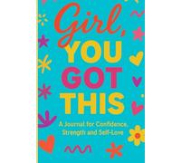 Girl, You Got This: A journal for confidence, strength and self-love
