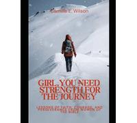 Girl, You Need Strength for the Journey: Lessons of Faith, Courage, and Perseverance from Women of the Bible