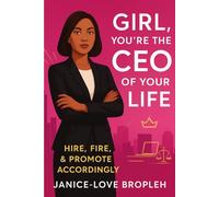 Girl, You’re the CEO of Your Life: Hire, Fire, & Promote Accordingly (empowHer Series)