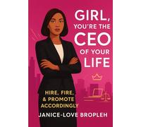 Girl, You’re the CEO of Your Life: Hire, Fire, & Promote Accordingly (empowHer Series)