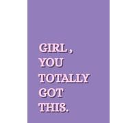 GIRL YOU TOTALLY GOT THIS: A Blank Lined Journal