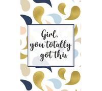 Girl, You Totally Got This: A Notebook for Badass Women who Kick Ass Daily | Empowering Positive Quotes on every page | Hand drawn Lettering & ... Note Taking and Jotting down Awesome Ideas