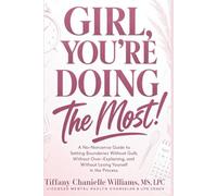 Girl, You're Doing The Most!: A No-Nonsense Guide to Setting Boundaries Without Guilt, Without Over-Explaining, and Without Losing Yourself in the Process