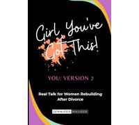 Girl, You've Got This!: Real Talk for Women Building After Divorce