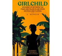 GIRLCHILD: GROWING UP BETWEEN THE PINES AND PALMS IN JIM CROW GEORGIA AND FLORIDA: A Memoir