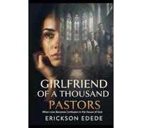 GIRLFRIEND OF A THOUSAND PASTORS: When Love Becomes Confusion in the House of God