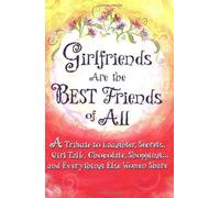 Girlfriends Are the Best Friends of All: A Tribute to Laughter, Secrets, Girl Talk, Chocolate, Shopping... and Everything Else Women Share by Blue Mountain Press (2006-01-31)