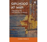 Girlhood at War: Interpreting War and Liberation in Kosovo (Creative Interventions in Global Politics)