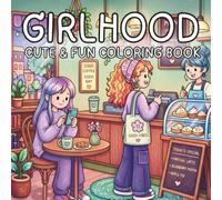 Girlhood Cute & Fun Coloring Book: Aesthetic and Relaxing Pages for Girls, Teens, and Young Women Who Love Friendship, Self-Care, and Cozy Moments