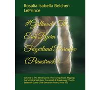 #Girlhood: The Erik Bjorn Fagerlund Paradox (Painstruck): Volume 6: The Mind Game: The Turing Triad: Flipping the Script & Net Gain: Curveball & ... & Erik Fagerlund Hypothesis)